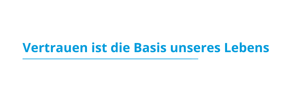 Blogbeitrag: Vertrauen ist die Basis unseres Lebens Blogbeitrag: Vertrauen ist die Basis unseres Lebens