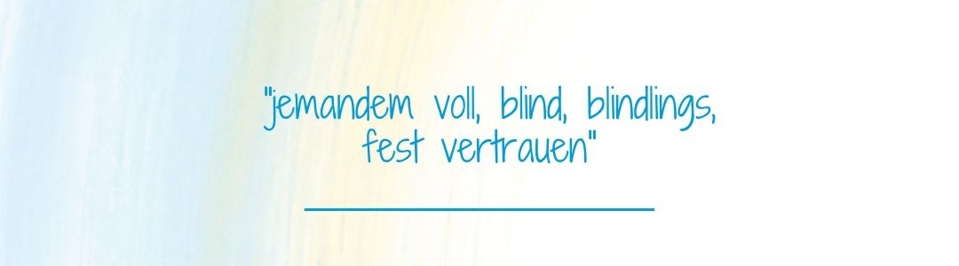 Definition Vertrauen: jemandem voll, blind, blindlings, fest vertrauen Definition Vertrauen: jemandem voll, blind, blindlings, fest vertrauen