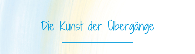 Kunst der Übergänge Kunst der Übergänge